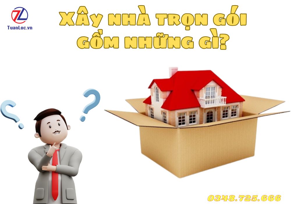 Xây nhà trọn gói bao gồm những gì?