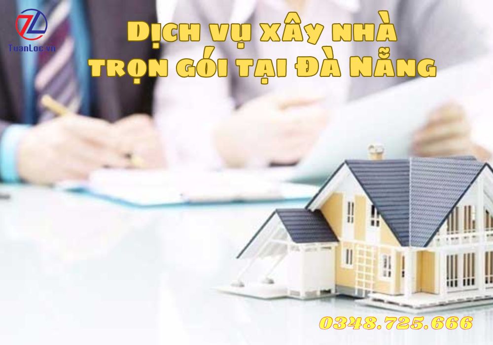 Tại sao nên chọn dịch vụ xây nhà trọn gói tại Đà Nẵng?