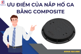 Những ưu điểm vượt trội của nắp hố ga bằng Composite