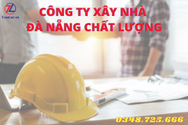 Công ty xây nhà Đà Nẵng chất lượng - Miễn phí thiết kế